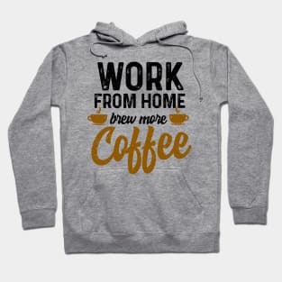 work from home brew more coffee Hoodie